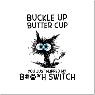 Cat Buckle Up Butter Cup You Just Flipped My Bitch Switch Posters and Art